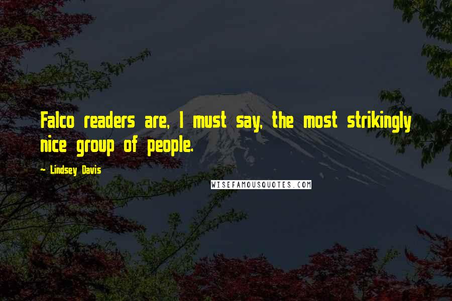 Lindsey Davis Quotes: Falco readers are, I must say, the most strikingly nice group of people.