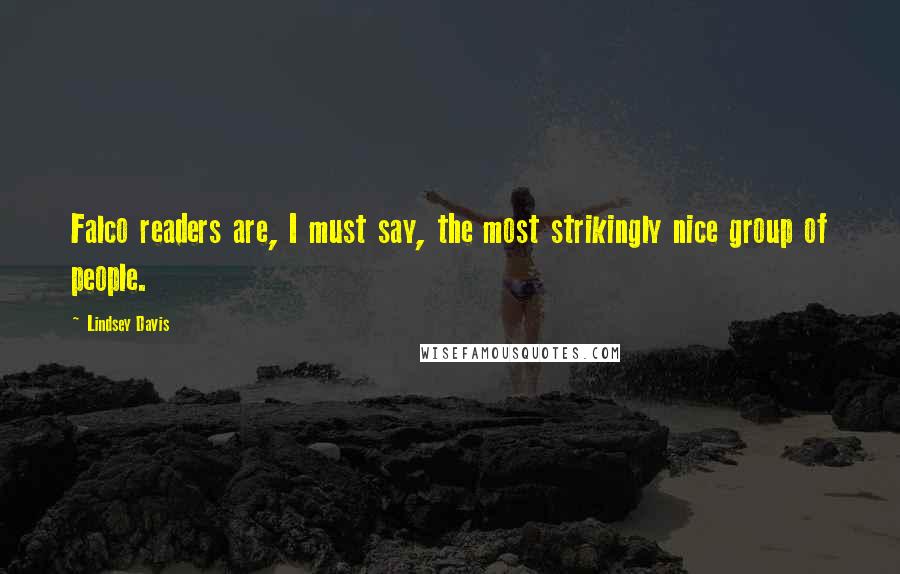 Lindsey Davis Quotes: Falco readers are, I must say, the most strikingly nice group of people.