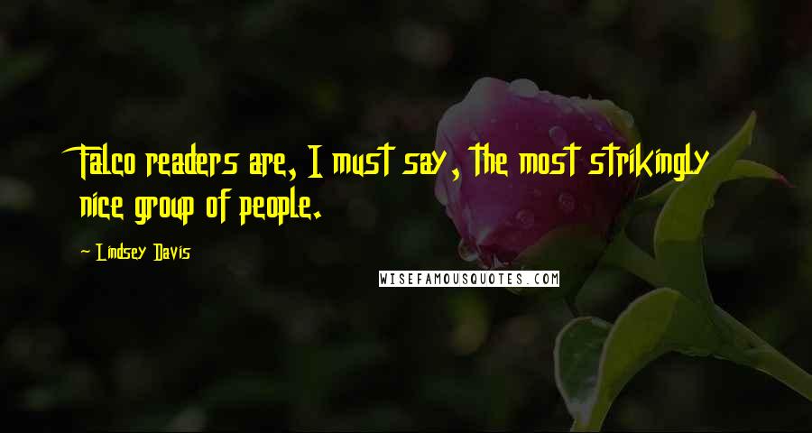 Lindsey Davis Quotes: Falco readers are, I must say, the most strikingly nice group of people.