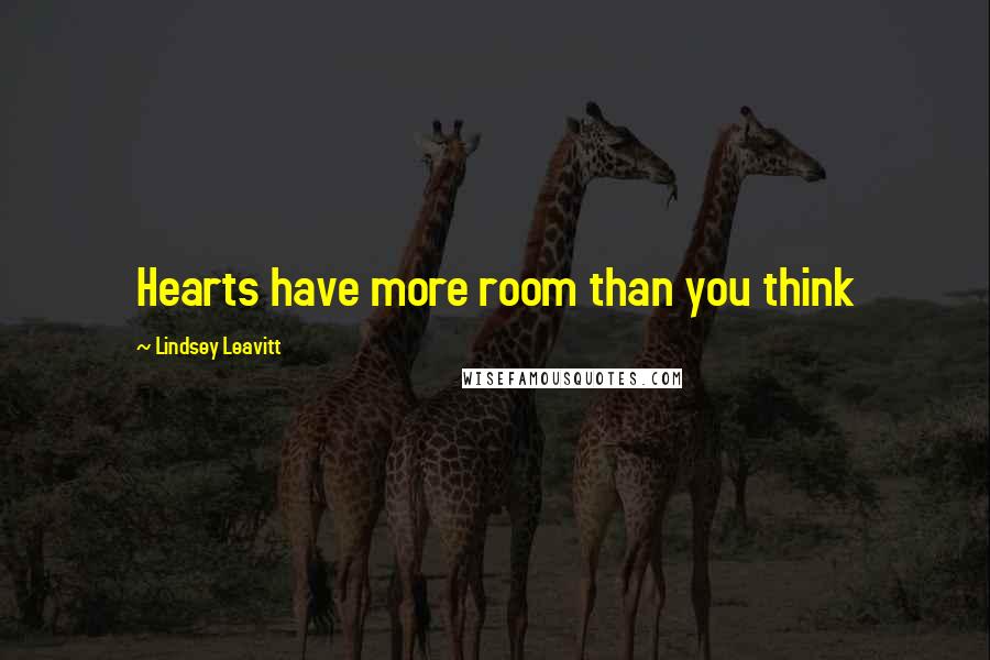 Lindsey Leavitt Quotes: Hearts have more room than you think