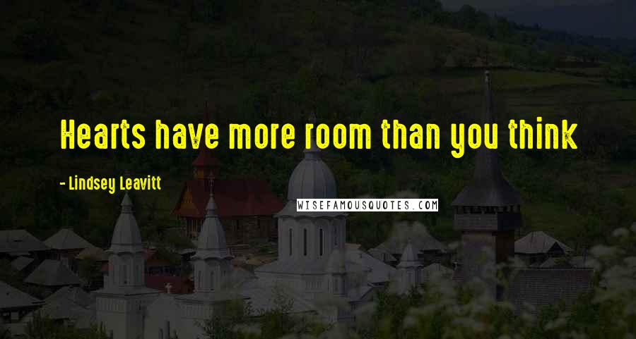 Lindsey Leavitt Quotes: Hearts have more room than you think