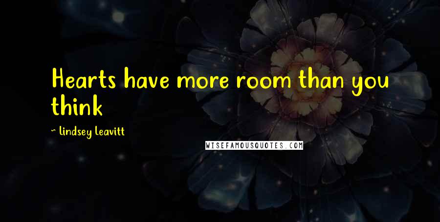 Lindsey Leavitt Quotes: Hearts have more room than you think