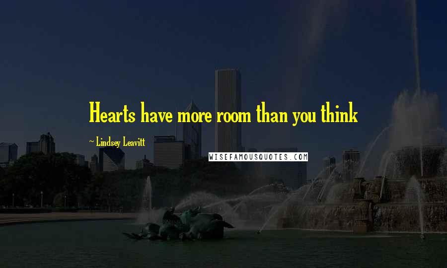 Lindsey Leavitt Quotes: Hearts have more room than you think