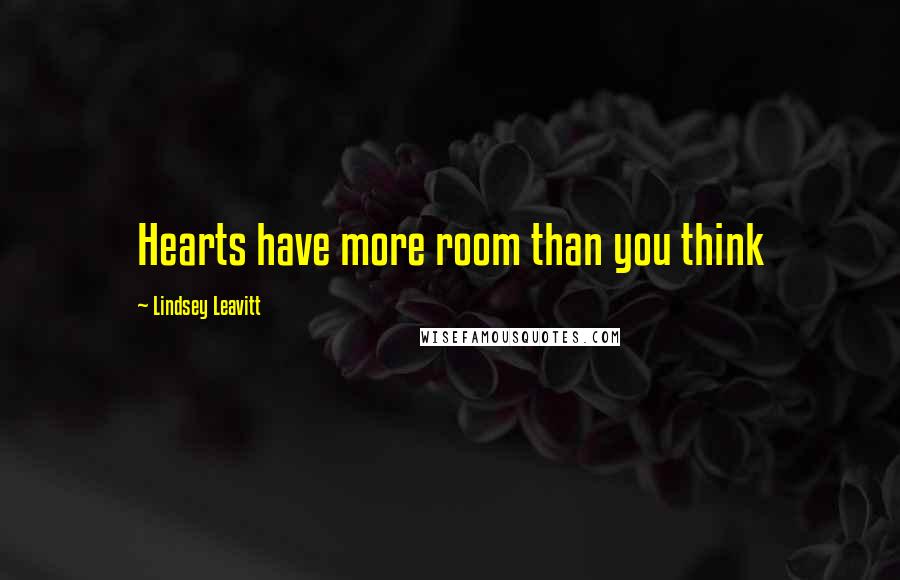 Lindsey Leavitt Quotes: Hearts have more room than you think