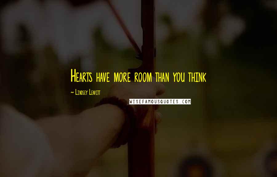 Lindsey Leavitt Quotes: Hearts have more room than you think