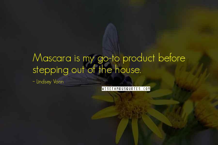 Lindsey Vonn Quotes: Mascara is my go-to product before stepping out of the house.