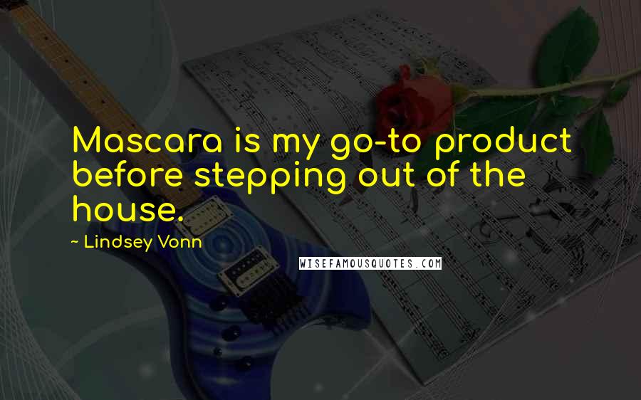 Lindsey Vonn Quotes: Mascara is my go-to product before stepping out of the house.