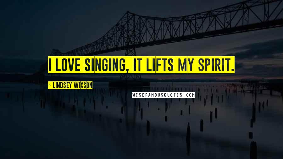 Lindsey Wixson Quotes: I love singing, it lifts my spirit.