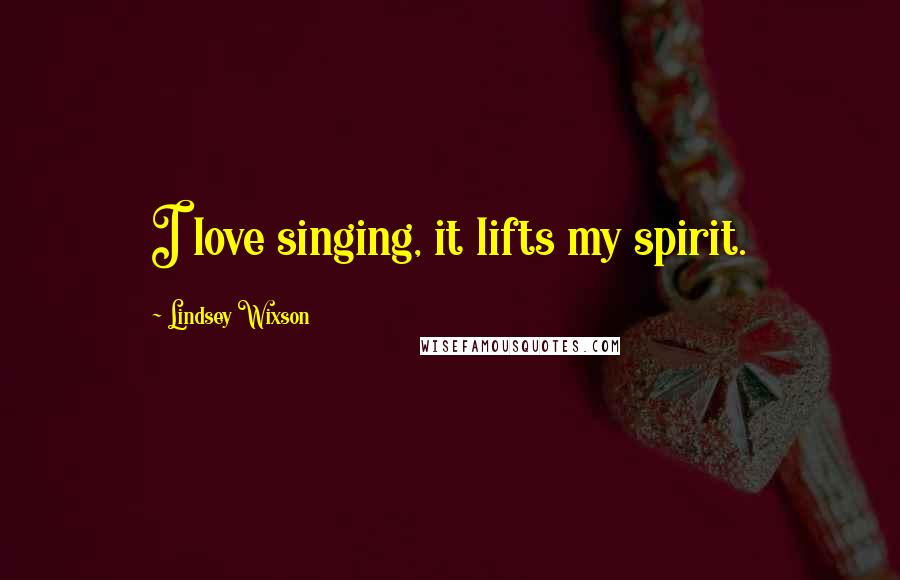 Lindsey Wixson Quotes: I love singing, it lifts my spirit.