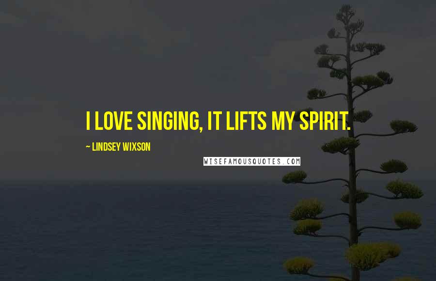 Lindsey Wixson Quotes: I love singing, it lifts my spirit.