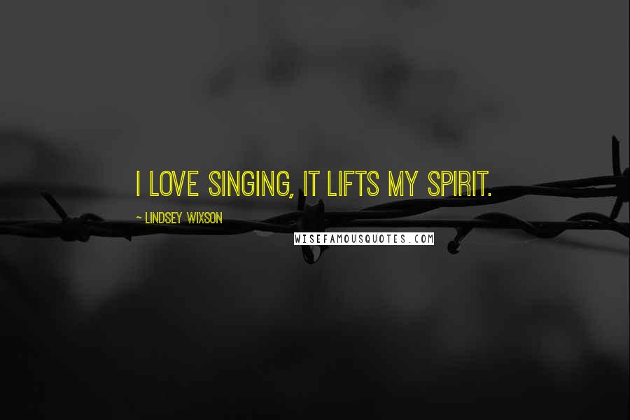 Lindsey Wixson Quotes: I love singing, it lifts my spirit.