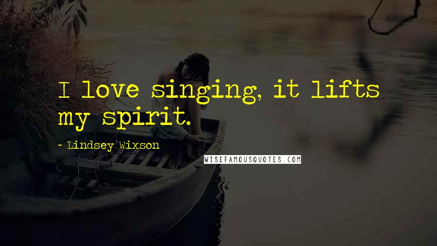 Lindsey Wixson Quotes: I love singing, it lifts my spirit.