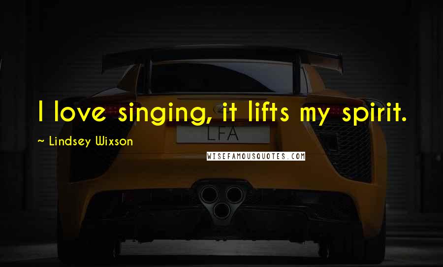Lindsey Wixson Quotes: I love singing, it lifts my spirit.