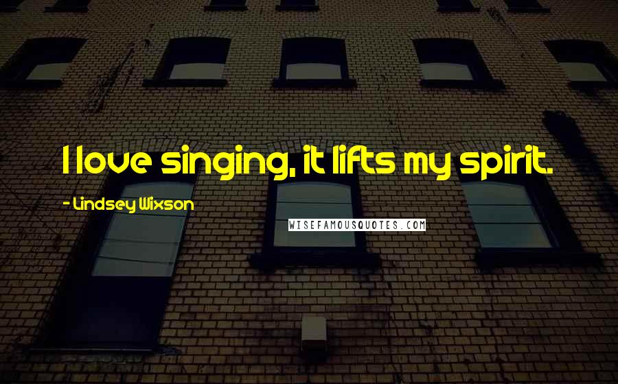Lindsey Wixson Quotes: I love singing, it lifts my spirit.