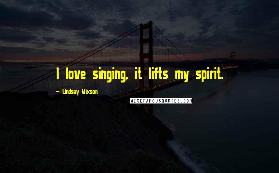 Lindsey Wixson Quotes: I love singing, it lifts my spirit.