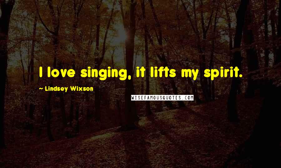 Lindsey Wixson Quotes: I love singing, it lifts my spirit.