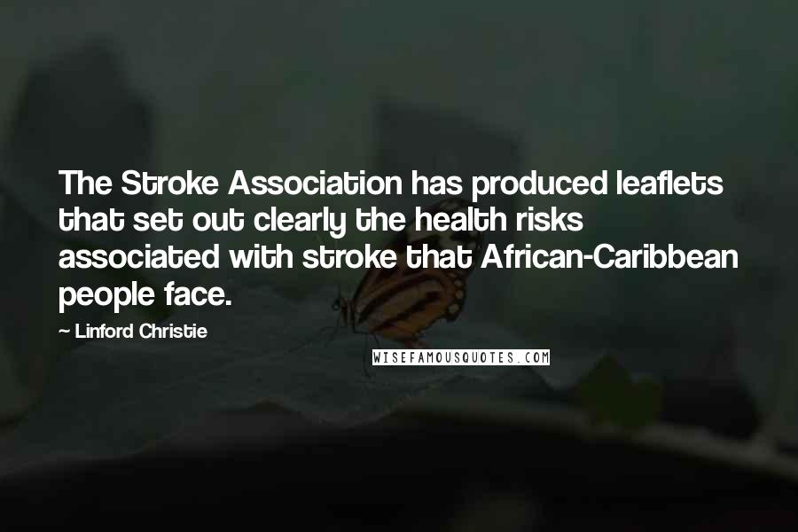 Linford Christie Quotes: The Stroke Association has produced leaflets that set out clearly the health risks associated with stroke that African-Caribbean people face.