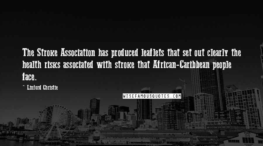 Linford Christie Quotes: The Stroke Association has produced leaflets that set out clearly the health risks associated with stroke that African-Caribbean people face.