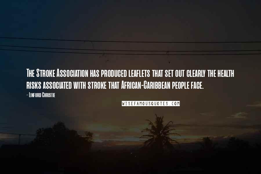 Linford Christie Quotes: The Stroke Association has produced leaflets that set out clearly the health risks associated with stroke that African-Caribbean people face.