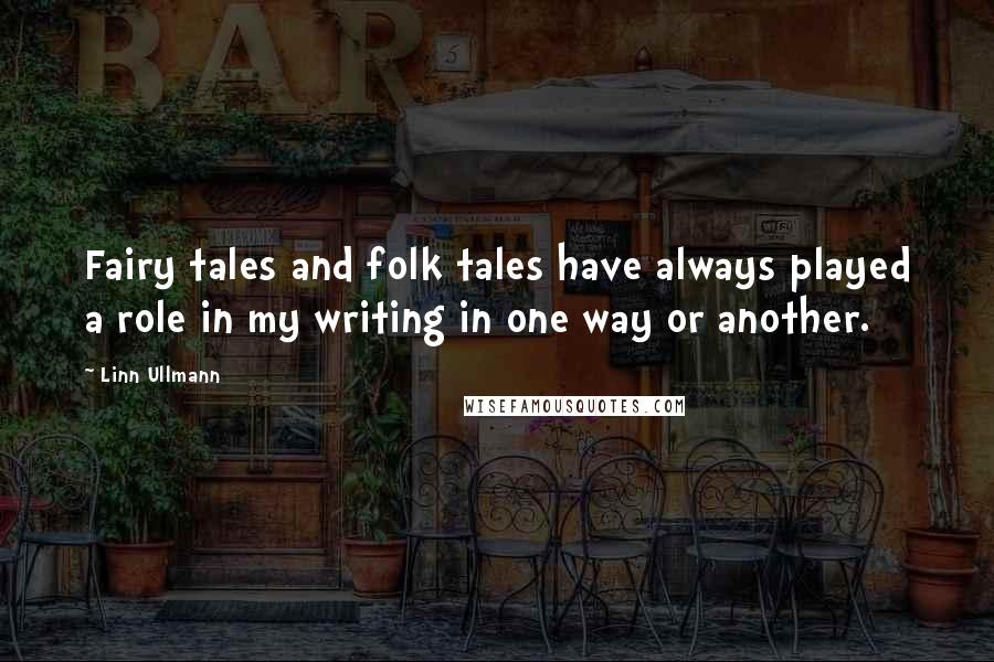 Linn Ullmann Quotes: Fairy tales and folk tales have always played a role in my writing in one way or another.