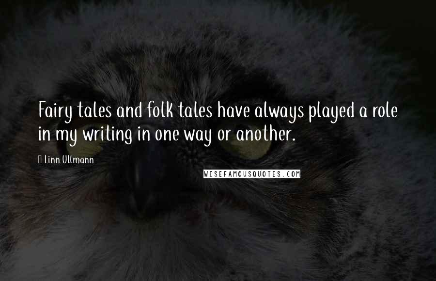 Linn Ullmann Quotes: Fairy tales and folk tales have always played a role in my writing in one way or another.