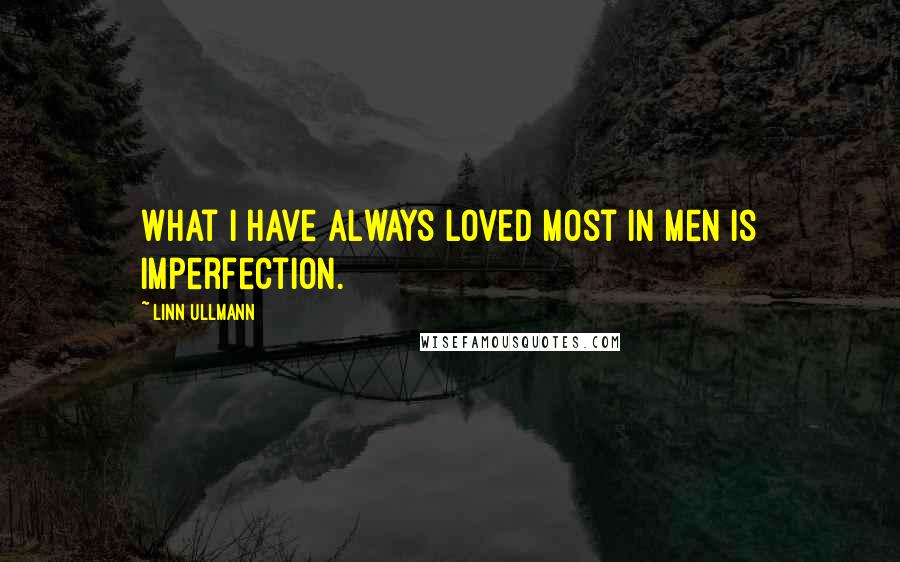 Linn Ullmann Quotes: What I have always loved most in men is imperfection.