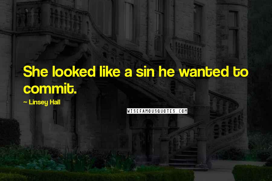 Linsey Hall Quotes: She looked like a sin he wanted to commit.