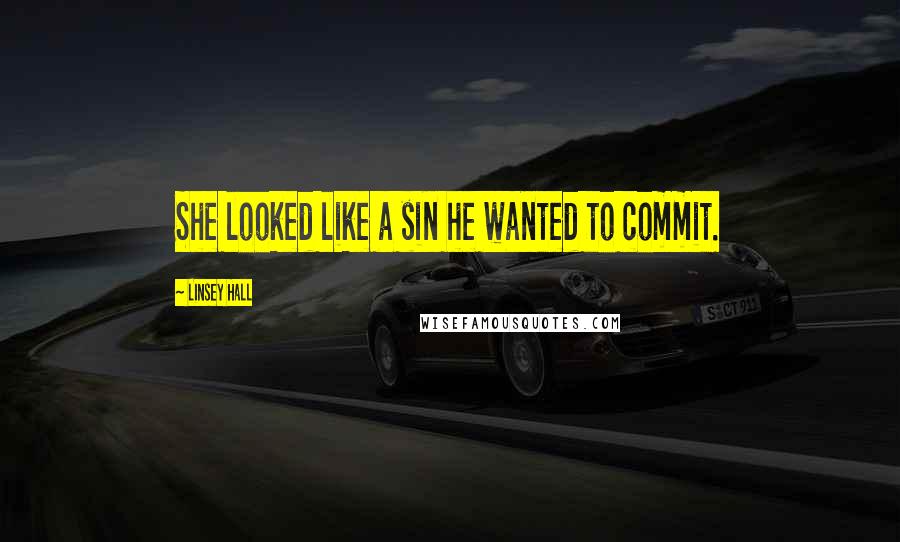 Linsey Hall Quotes: She looked like a sin he wanted to commit.