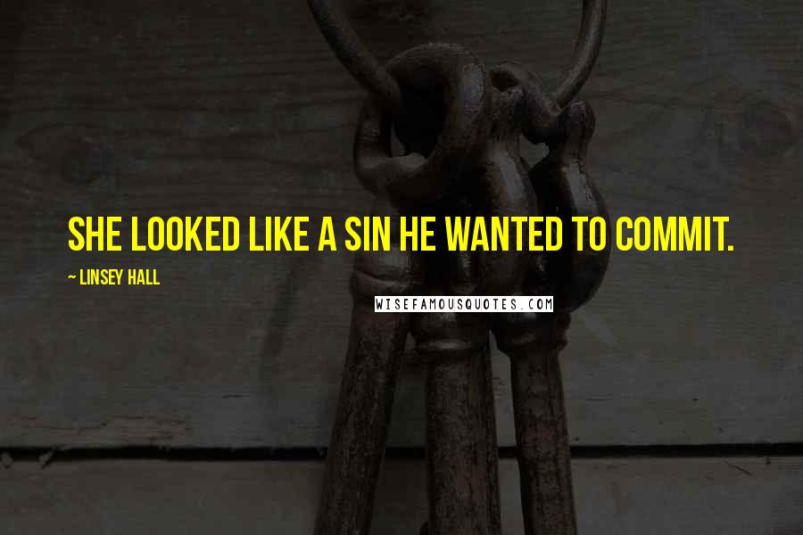 Linsey Hall Quotes: She looked like a sin he wanted to commit.