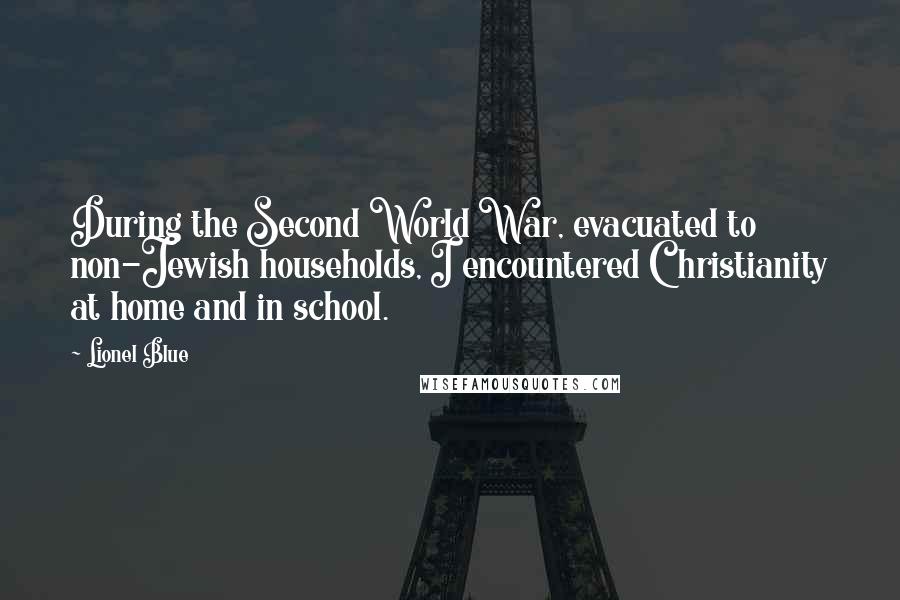 Lionel Blue Quotes: During the Second World War, evacuated to non-Jewish households, I encountered Christianity at home and in school.