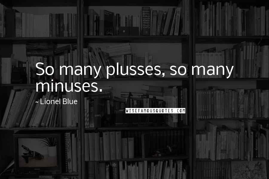 Lionel Blue Quotes: So many plusses, so many minuses.