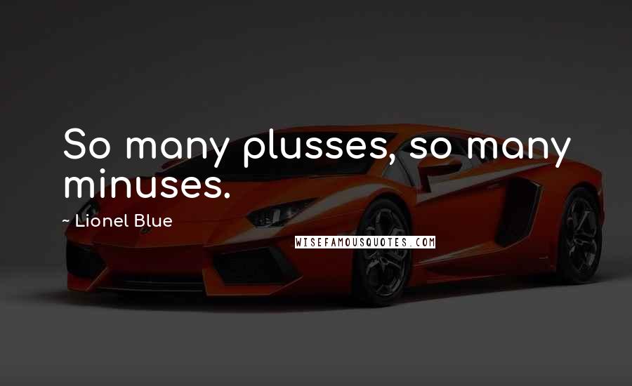 Lionel Blue Quotes: So many plusses, so many minuses.