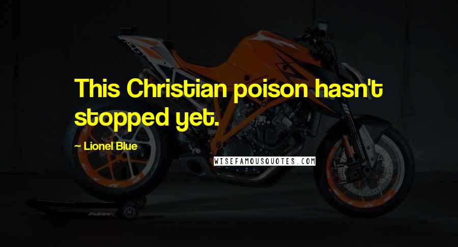Lionel Blue Quotes: This Christian poison hasn't stopped yet.