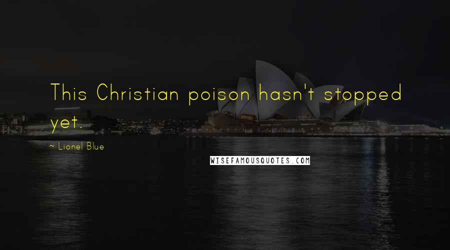 Lionel Blue Quotes: This Christian poison hasn't stopped yet.