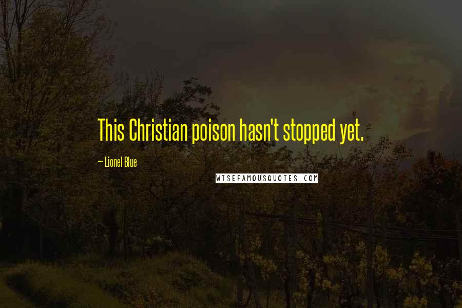 Lionel Blue Quotes: This Christian poison hasn't stopped yet.