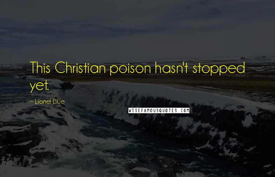 Lionel Blue Quotes: This Christian poison hasn't stopped yet.