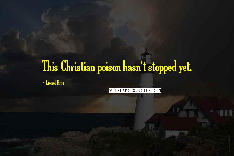 Lionel Blue Quotes: This Christian poison hasn't stopped yet.