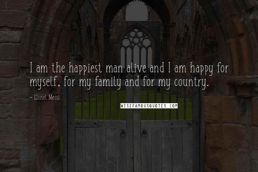 Lionel Messi Quotes: I am the happiest man alive and I am happy for myself, for my family and for my country.