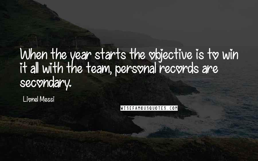 Lionel Messi Quotes: When the year starts the objective is to win it all with the team, personal records are secondary.