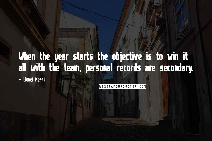 Lionel Messi Quotes: When the year starts the objective is to win it all with the team, personal records are secondary.