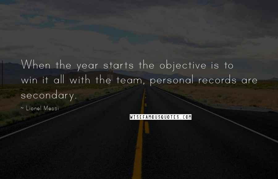 Lionel Messi Quotes: When the year starts the objective is to win it all with the team, personal records are secondary.