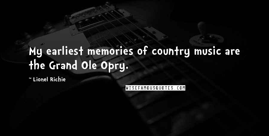 Lionel Richie Quotes: My earliest memories of country music are the Grand Ole Opry.