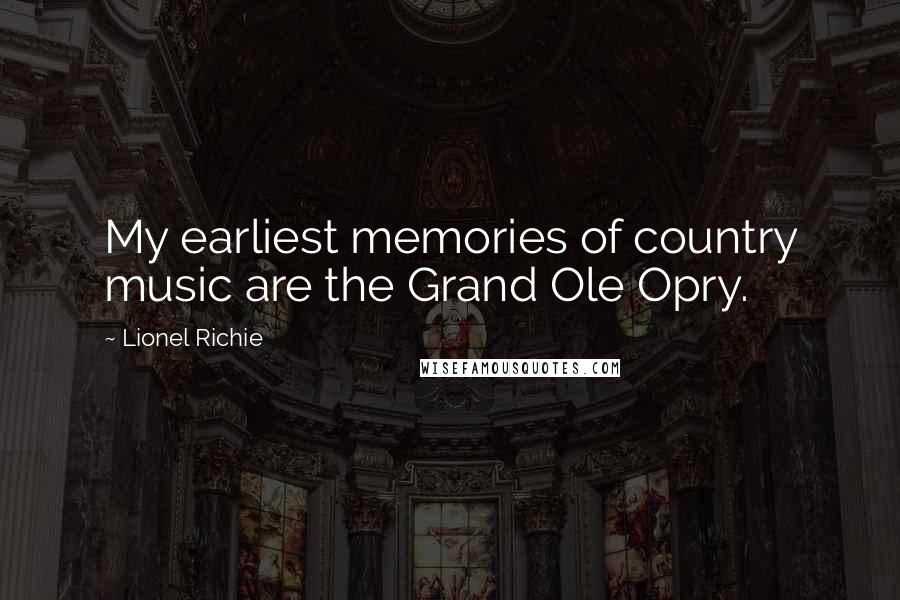 Lionel Richie Quotes: My earliest memories of country music are the Grand Ole Opry.