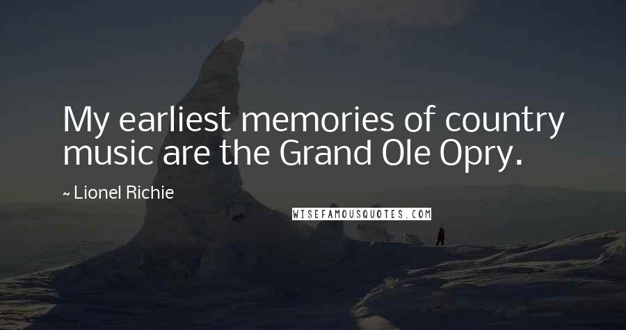 Lionel Richie Quotes: My earliest memories of country music are the Grand Ole Opry.