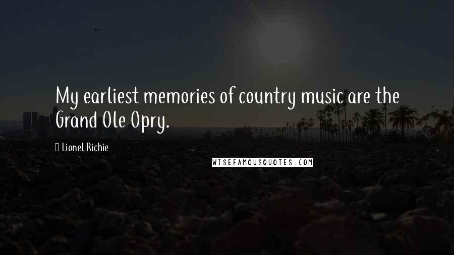 Lionel Richie Quotes: My earliest memories of country music are the Grand Ole Opry.