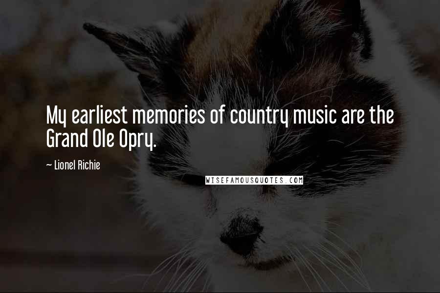 Lionel Richie Quotes: My earliest memories of country music are the Grand Ole Opry.