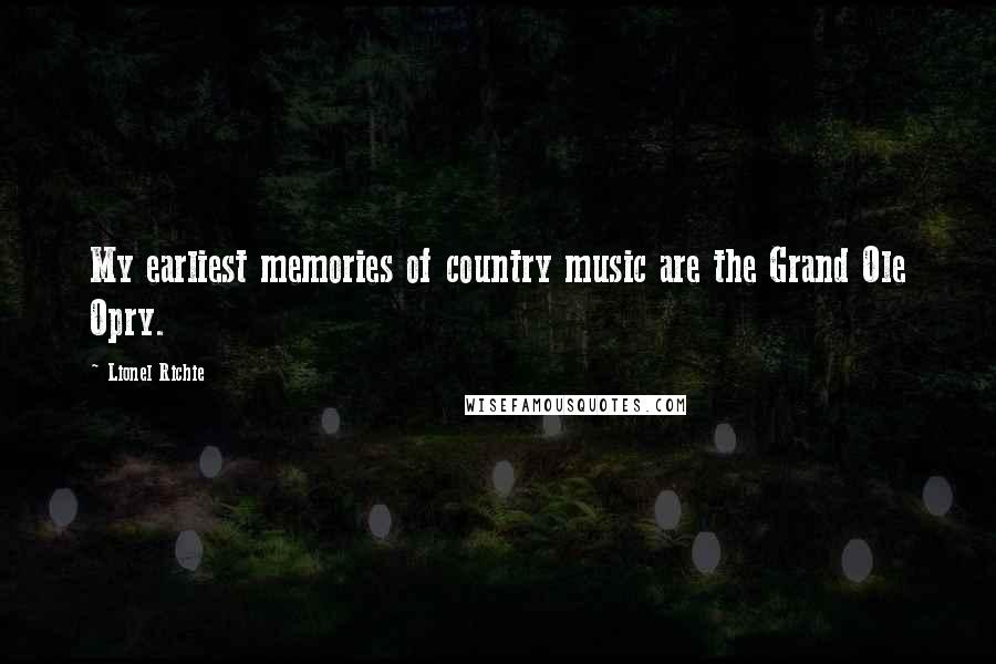 Lionel Richie Quotes: My earliest memories of country music are the Grand Ole Opry.