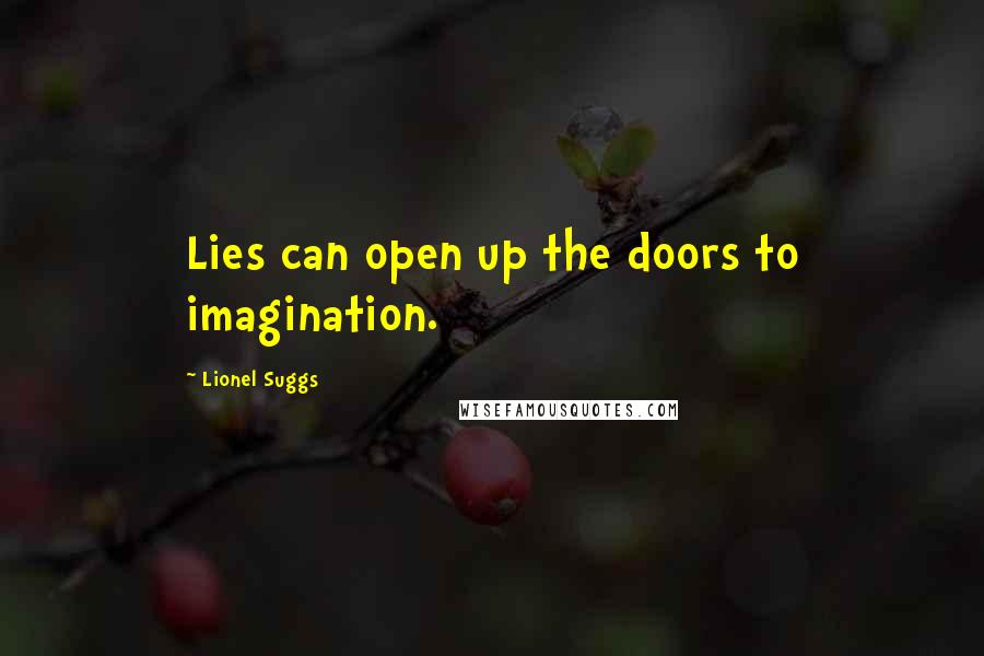 Lionel Suggs Quotes: Lies can open up the doors to imagination.