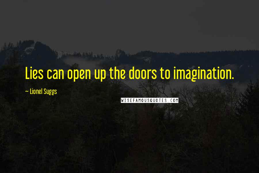 Lionel Suggs Quotes: Lies can open up the doors to imagination.