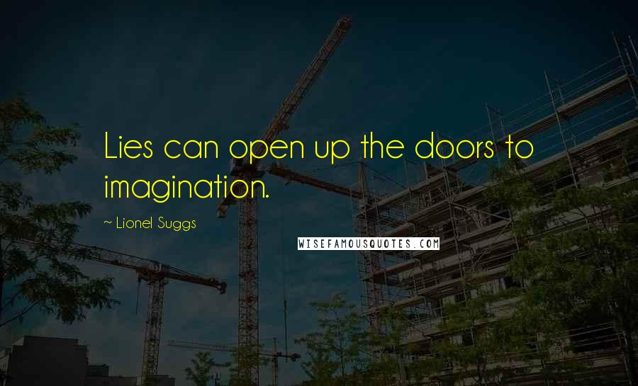 Lionel Suggs Quotes: Lies can open up the doors to imagination.